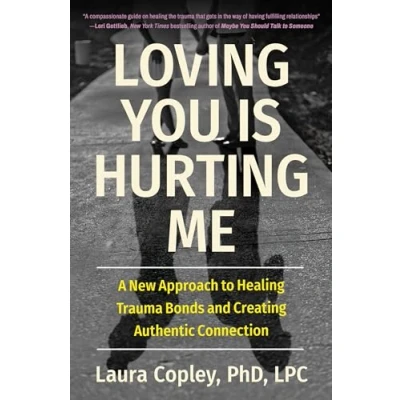 Bild av Loving You Is Hurting Me: A New Approach to Healing Trauma Bonds and Creating Authentic Connection