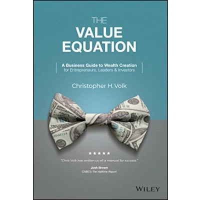 Bild av The Value Equation: A Business Guide to Wealth Creation for Entrepreneurs, Leaders &amp; Investors