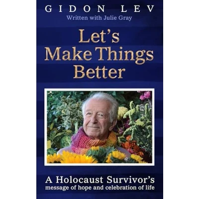 Bild av Let&#039;s Make Things Better: A Holocaust Survivor&#039;s Message of Hope and Celebration Life