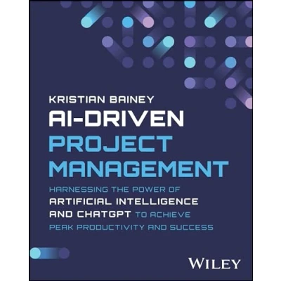 Bild av AI Driven Project Management: Harnessing the Power of Artificial Intelligence and ChatGPT to Achieve Peak Productivity Success
