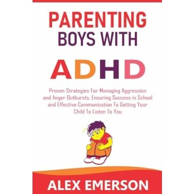 Bild av Parenting boys with adhd: Proven strategies for managing aggression and anger outbursts, ensuring success in school effective communication to getting your child listen you
