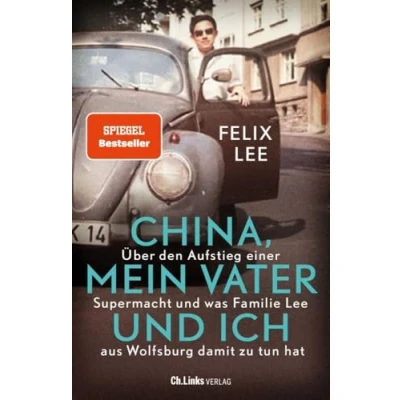 Bild av China, mein Vater und ich: Über den Aufstieg einer Supermacht was Familie Lee aus Wolfsburg damit zu tun hat