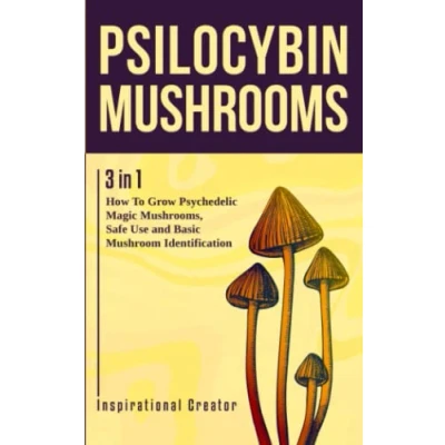Bild av Psilocybin Mushrooms: 3 in 1: How to Grow Psychedelic Magic Mushrooms, Safe Use and Basic Mushroom Identification