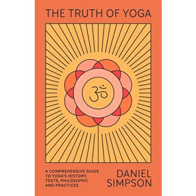 Bild av The Truth of Yoga: A Comprehensive Guide to Yoga&#039;s History, Texts, Philosophy, and Practices