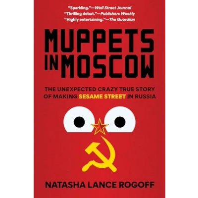 Bild av Muppets in Moscow: The Unexpected Crazy True Story of Making Sesame Street Russia