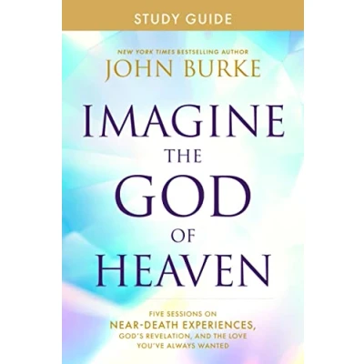 Bild av Imagine the God of Heaven Study Guide: Five Sessions on Near Death Experiences, God&#039;s Revelation, and Love You&#039;ve Always Wanted