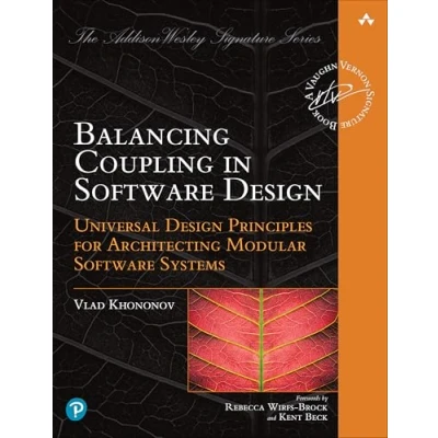 Bild av Balancing Coupling in Software Design: Successful Architecture General and Distributed Systems: Universal Design Principles for Architecting Modular Systems