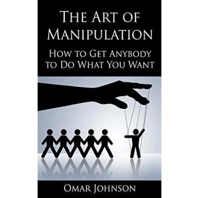Bild av The Art Of Manipulation: How to Get Anybody Do What You Want