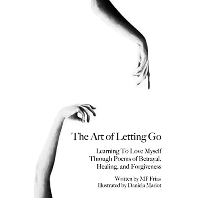 Bild av The Art of Letting Go: Learning To Love Myself Through Poems Betrayal, Healing, and Forgiveness.