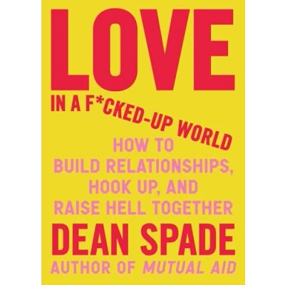 Bild av Love in a Fucked Up World: How to Build Relationships, Hook Up, and Raise Hell, Together