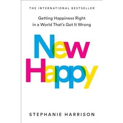 Bild av New Happy: Getting Happiness Right in a World That&#039;s Got It Wrong