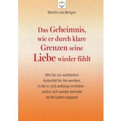 Bild av Das Geheimnis, Wie er durch klare Grenzen seine Liebe wieder fühlt: Sie zur weiblichen Autorität für ihn werden, in die sich anfangs verliebte ¿ und bemüht an Ihr Leben anpasst