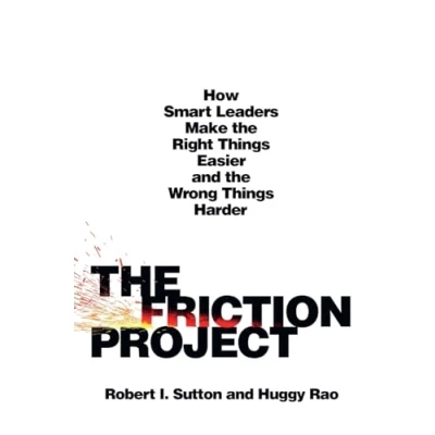 Bild av Friction Project: How Smart Leaders Make the Right Things Easier and Wrong Harder
