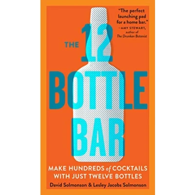 Bild av 12 Bottle Bar : A Dozen Bottles, Hundreds of Cocktails, New Way to Drink: Cocktails. The Only Guide You Need for an Amazing Home