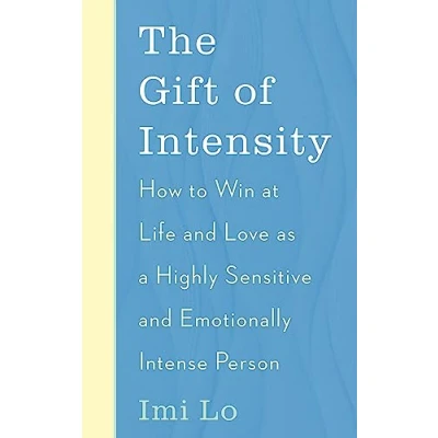 Bild av The Gift of Intensity: How to Win at Life and Love as a Highly Sensitive Emotionally Intense Person