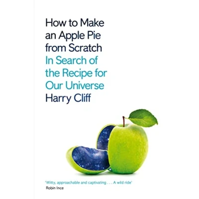 Bild av How to Make an Apple Pie from Scratch: In Search of the Recipe for Our Universe