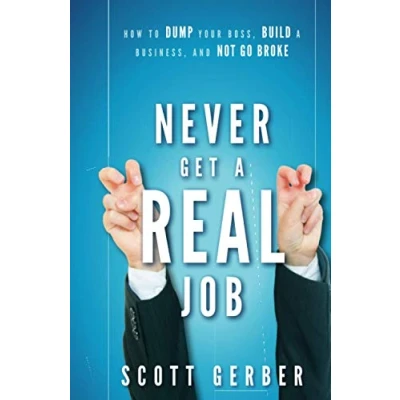Bild av Never Get a &quot;Real&quot; Job: How to Dump Your Boss, Build Business and Not Go Broke