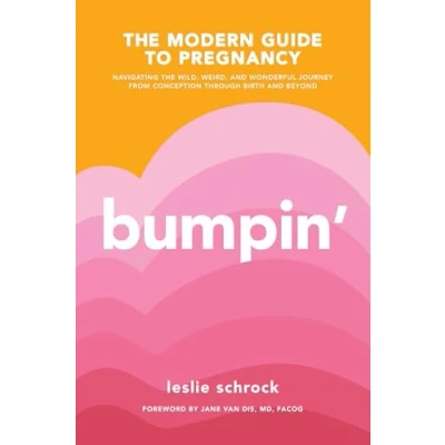 Bild av Bumpin&#039;: the Modern Guide to Pregnancy: Navigating Wild, Weird, and Wonderful Journey From Conception Through Birth Beyond