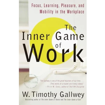 Bild av the Inner Game of Work: Focus, Learning, Pleasure, and Mobility in Workplace