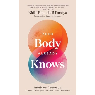 Bild av your Body Already Knows: Intuitive Ayurveda 21 Days to Reset Gut, Sleep, Mood, and Health