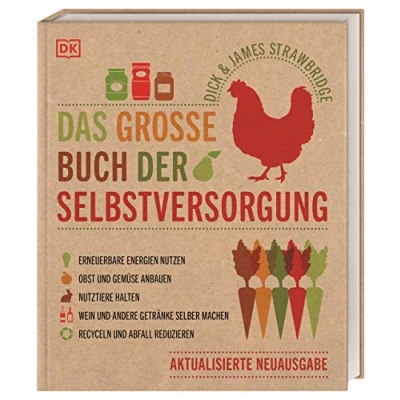 Bild av Das große Buch der Selbstversorgung: Erneuerbare Energien nutzen. Obst und Gemüse anbauen. Nutztiere halten. Wein andere Getränke selber machen. Recyceln Abfall reduzieren