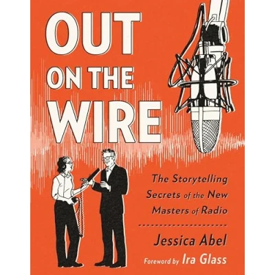 Bild av Out on the Wire: Storytelling Secrets of New Masters Radio