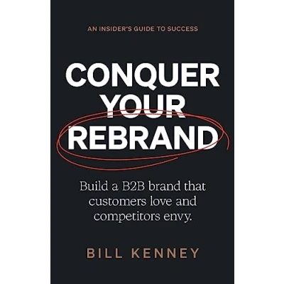 Bild av Conquer Your Rebrand: Build a B2B Brand That Customers Love and Competitors Envy