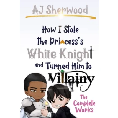 Bild av How I Stole The Princess&#039;s White Knight and Turned Him to Villainy: Complete Works