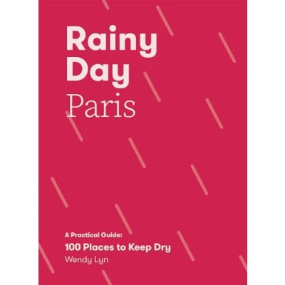 Bild av Rainy Day Paris: A Practical Guide: 100 Places to Keep Dry