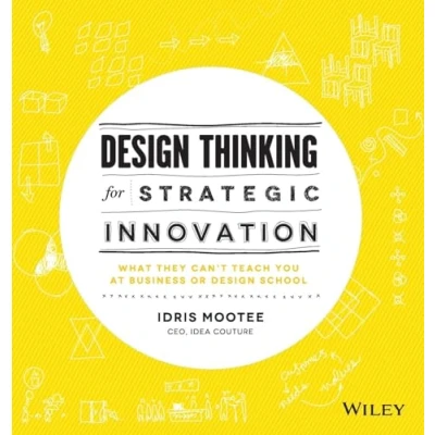 Bild av Design Thinking for Strategic Innovation: What They Can&#039;t Teach You at Business or School