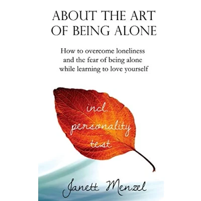 Bild av About the Art of being Alone: How to overcome loneliness and fear alone while learning love yourself