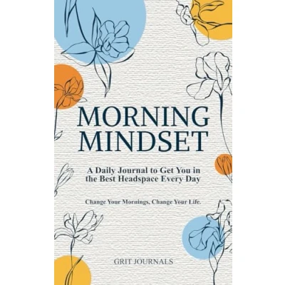Bild av Morning Mindset: A Daily Journal to Get You in the Best Headspace Every Day. Change Your Mornings, Life.