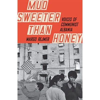 Bild av Mud Sweeter than Honey: Voices of Communist Albania