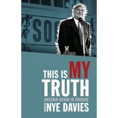 Bild av This is My Truth: Aneurin Bevan in Tribune