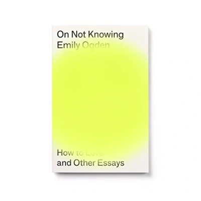 Bild av On Not Knowing: How to Love and Other Essays