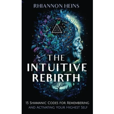 Bild av The Intuitive Rebirth: 15 Shamanic Codes for Remembering and Activating Your Highest Self