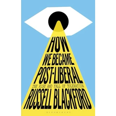 Bild av How We Became Post Liberal: The Rise and Fall of Toleration