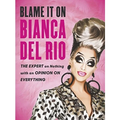 Bild av Blame it on Bianca Del Rio: The Expert Nothing with an Opinion Everything