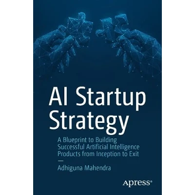 Bild av AI Startup Strategy: A Blueprint to Building Successful Artificial Intelligence Products from Inception Exit