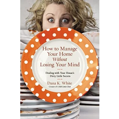 Bild av How to Manage Your Home Without Losing Mind: Dealing with House&#039;s Dirty Little Secrets