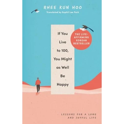 Bild av If You Live To 100, Might As Well Be Happy: Lessons for a Long and Joyful Life: The Korean Bestseller