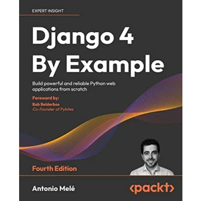 Bild av Django 4 By Example Fourth Edition: Build powerful and reliable Python web applications from scratch