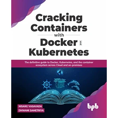 Bild av Cracking Containers with Docker and Kubernetes: the definitive guide to Docker, Kubernetes, Container Ecosystem across Cloud on premises (English Edition)