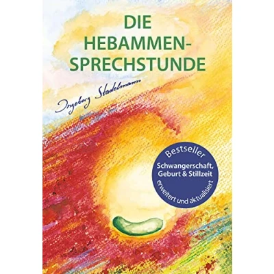 Bild av Die Hebammen Sprechstunde: Schwangerschaft, Geburt, Wochenbett, Stillzeit eine einfühlsame Begleitung mit Aromatherapie, Bachblüten, Homöopathie und Pflanzenheilkunde