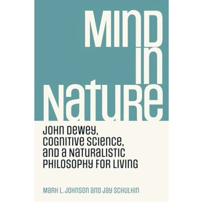 Bild av Mind in Nature: John Dewey, Cognitive Science, and a Naturalistic Philosophy for Living