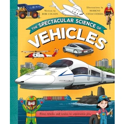 Bild av The Spectacular Science of Vehicles: From trucks and trains to supersonic jets