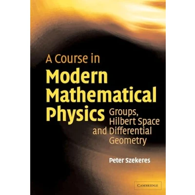Bild av A Course in Modern Mathematical Physics: Groups, Hilbert Space and Differential Geometry
