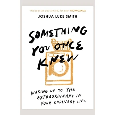 Bild av Something You Once Knew: Waking up to the extraordinary in your ordinary life