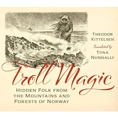 Bild av Troll Magic: Hidden Folk from the Mountains and Forests of Norway
