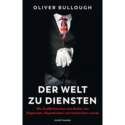 Bild av Der Welt zu Diensten: Wie Großbritannien zum Butler von Oligarchen, Kleptokraten und Verbrechern wurde